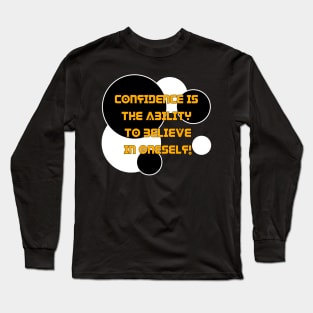 Confidence is the ability to believe in oneself. Believe in yourself and be confident Long Sleeve T-Shirt